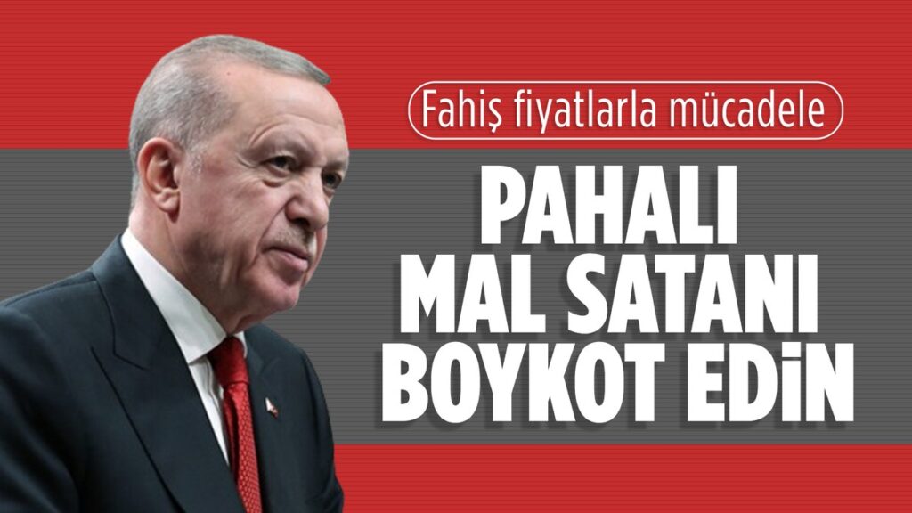 cumhurbaskani erdogandan fahis fiyata karsi boykot cagrisi BsMUQaCi