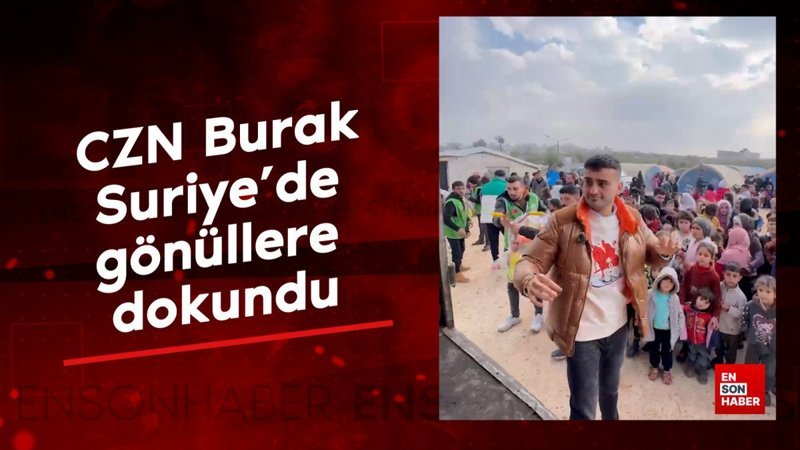 czn burak suriyede gonullere dokundu z1lzrfhc