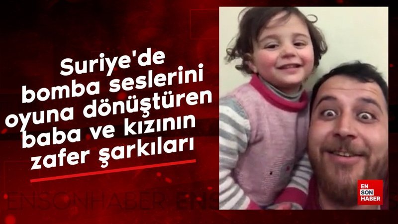 suriyede bomba seslerini oyuna donusturen baba ve kizinin zafer sarkilari 2O4G8bWw