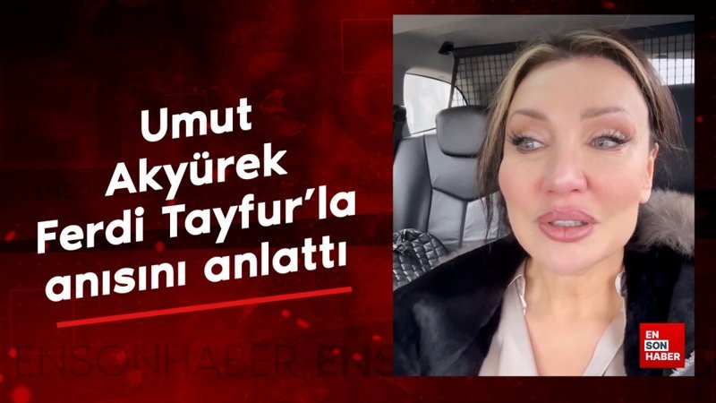 umut akyurek ferdi tayfurla anisini anlatti 2mPF4Vmz