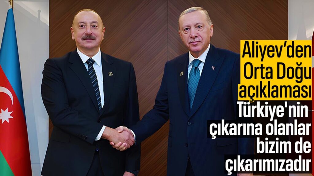 azerbaycan cumhurbaskani aliyev turkiyenin cikarina olan bizim de cikarimizadir hKi31tVX