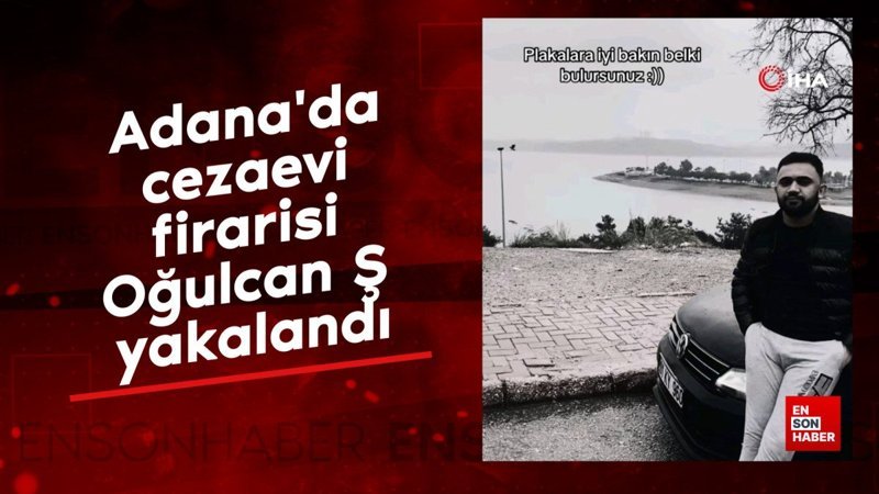 adanada cezaevi firarisi ogulcan s yakalandi HVTm14p3