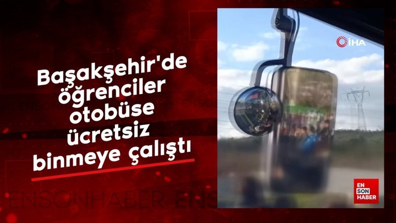 basaksehirde ogrenciler otobuse ucretsiz binmeye calisti VL8HRI4u