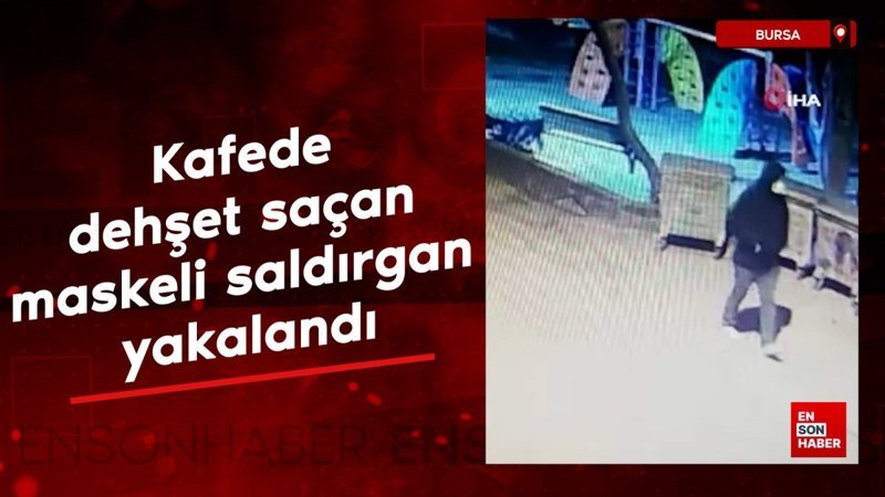 bursada kafede dehset sacan maskeli saldirgan yakalandi AwWC1AJZ