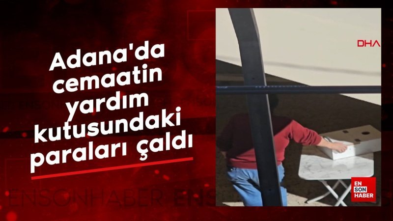 Adana'da cemaatin yardım kutusundaki paraları çaldı 1 adanada cemaatin yardim kutusundaki paralari caldi 8GpN9T1Z