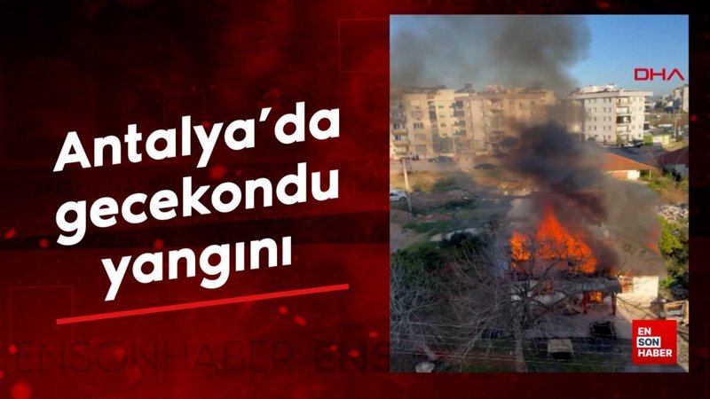 antalyada gecekondu yangini tYH1GjHt