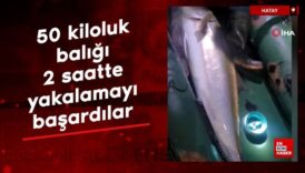 hatayda 50 kiloluk baligi 2 saatte yakalamayi basardilar 9scECK2v