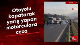 hatayda otoyolu kapatarak yaris yapan motorculara ceza YjaJEzDY