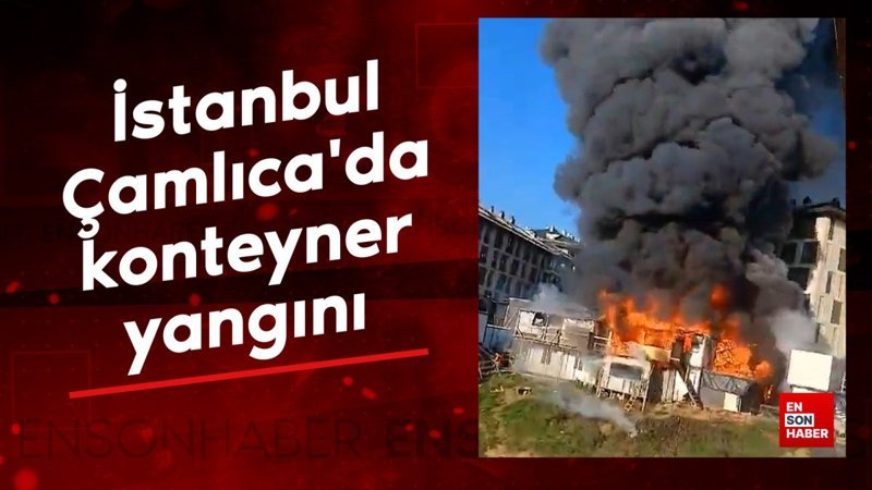 istanbul camlicada konteyner yangini CWhkrllF