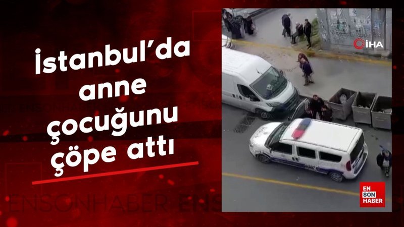 İstanbul'da anne çocuğunu çöpe attı 1 istanbulda anne cocugunu cope atti TpPHDFcs