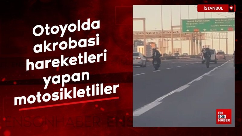 İstanbul'da otoyolda akrobasi yapan motosikletliler 1 istanbulda otoyolda akrobasi yapan motosikletliler sXL3abaD