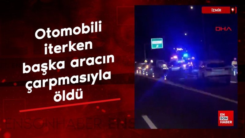 İzmir'de, otomobili iterken arkadan gelen aracın çarpmasıyla öldü 1 izmirde otomobili iterken arkadan gelen aracin carpmasiyla oldu RjfCNkLt