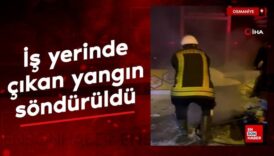 osmaniyede is yerinde cikan yangin sonduruldu l5zWf2Pn