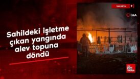 sakarya sahildeki isletme alev topuna dondu ypc2gsM8