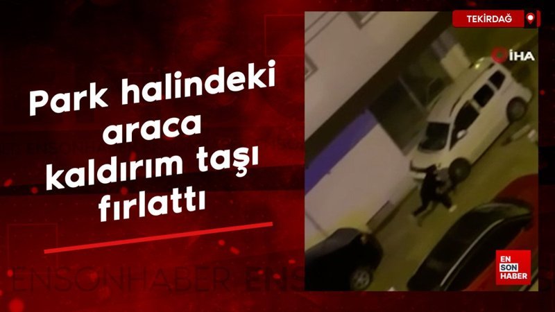 Tekirdağ'da park halindeki araca kaldırım taşı fırlattı 1 tekirdagda park halindeki araca kaldirim tasi firlatti uW6dLYh7