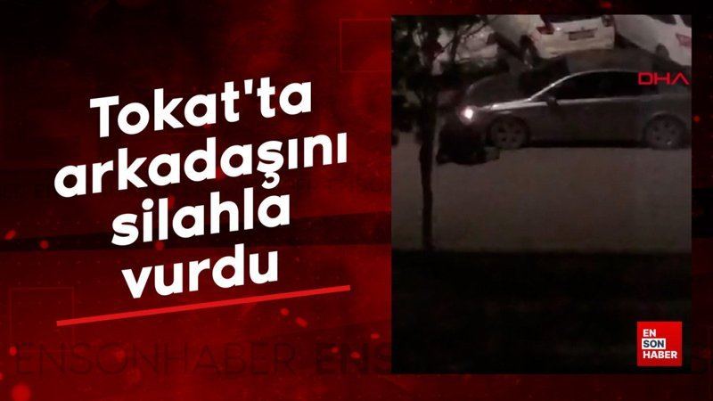 Tokat'ta arkadaşını silahla vurdu 1 tokatta arkadasini silahla vurdu C6QGPIHY