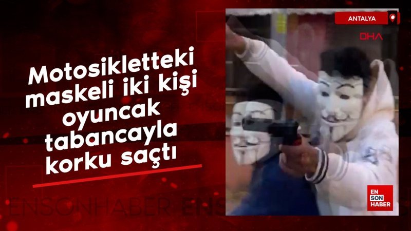antalyada motosikletteki maskeli iki kisi oyuncak tabancayla korku sacti KcEnmRzi