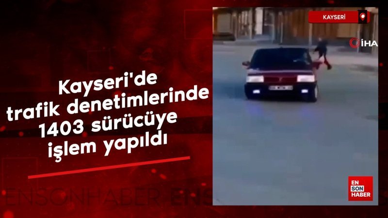 kayseride trafik denetimlerinde bin 403 surucuye islem yapildi swWtNepJ