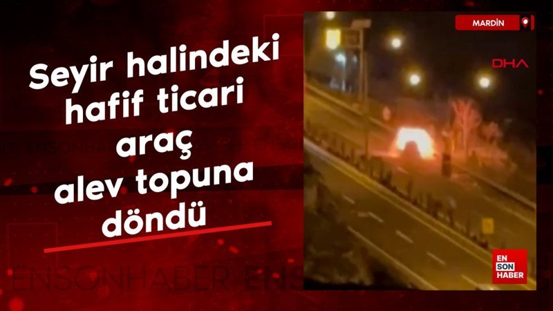 Mardin'de seyir halindeki hafif ticari araç alev topuna döndü 1 mardinde seyir halindeki hafif ticari arac alev topuna dondu CecIY6cB