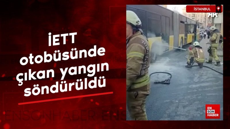 Sancaktepe'de İETT otobüsünde çıkan yangın söndürüldü 1 sancaktepede iett otobusunde cikan yangin sonduruldu RJTF25ZP