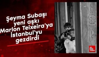 seyma subasi yeni aski marlon teixeiraya istanbulyu gezdirdi RV8cKFLl