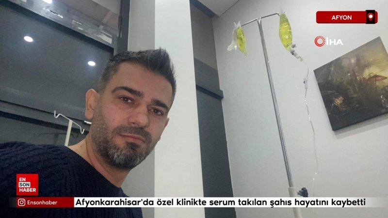 Afyonkarahisar'da özel klinikte serum takılan şahıs hayatını kaybetti 1 afyonkarahisarda ozel klinikte serum takilan sahis hayatini kaybetti 5HKG6cjM