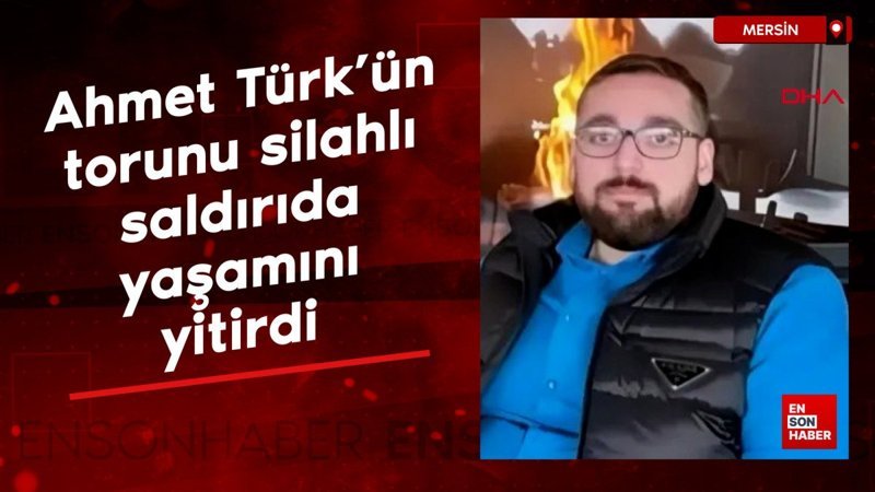 Ahmet Türk'ün torunu silahlı saldırıda yaşamını yitirdi 1 ahmet turkun torunu silahli saldirida yasamini yitirdi JcdrBSJu
